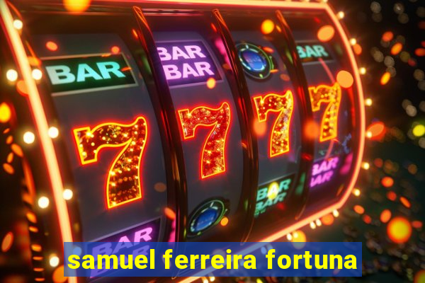 samuel ferreira fortuna